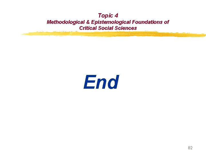 Topic 4 Methodological & Epistemological Foundations of Critical Social Sciences End 82 