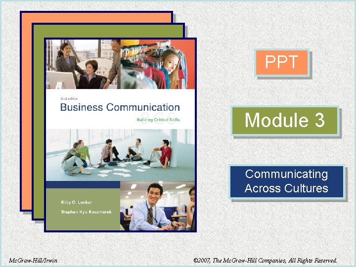 PPT Module 3 Communicating Across Cultures Mc. Graw-Hill/Irwin © 2007, The Mc. Graw-Hill Companies,