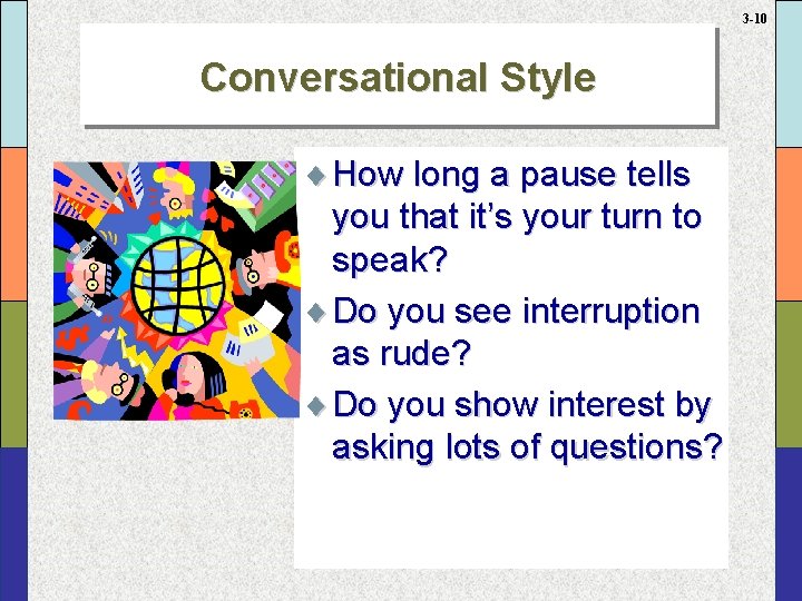 3 -10 Conversational Style ¨ How long a pause tells you that it’s your