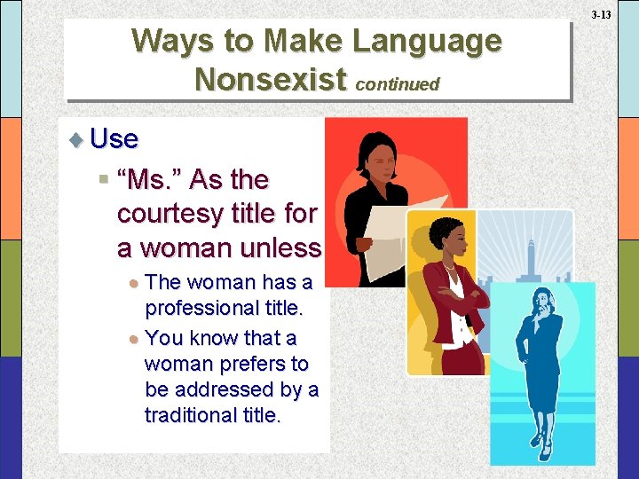 3 -13 Ways to Make Language Nonsexist continued ¨ Use § “Ms. ” As