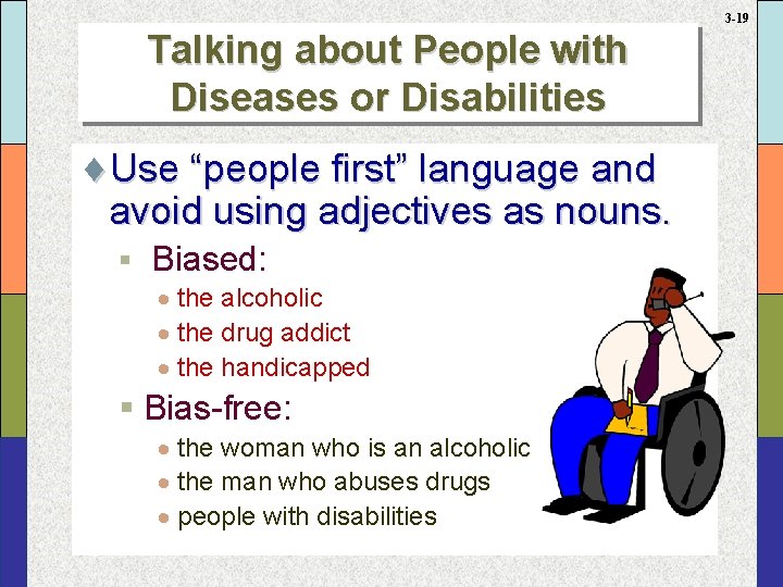 3 -19 Talking about People with Diseases or Disabilities ¨Use “people first” language and