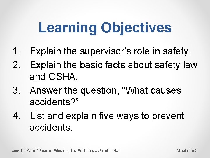 Learning Objectives 1. Explain the supervisor’s role in safety. 2. Explain the basic facts