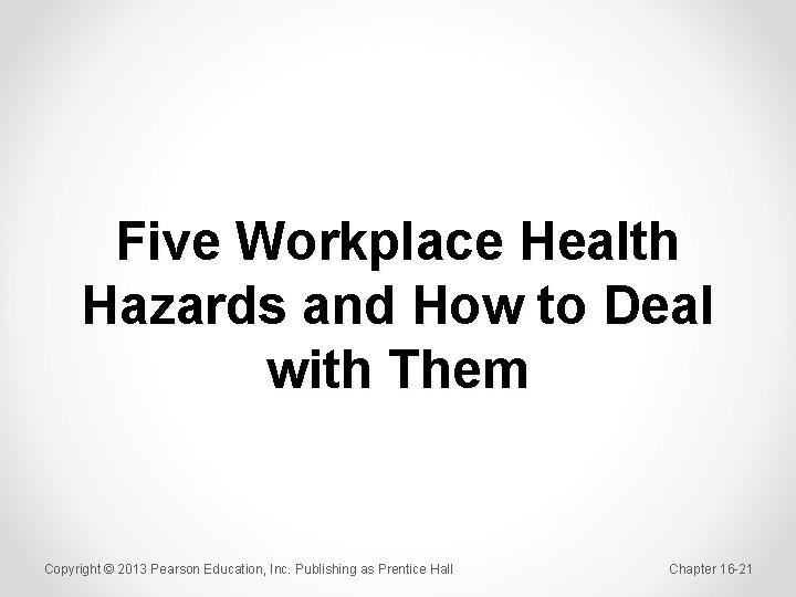 Five Workplace Health Hazards and How to Deal with Them Copyright © 2013 Pearson