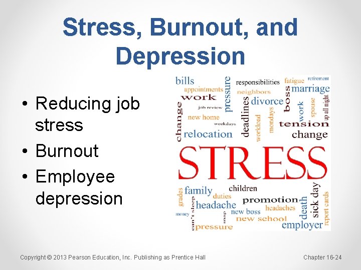 Stress, Burnout, and Depression • Reducing job stress • Burnout • Employee depression Copyright