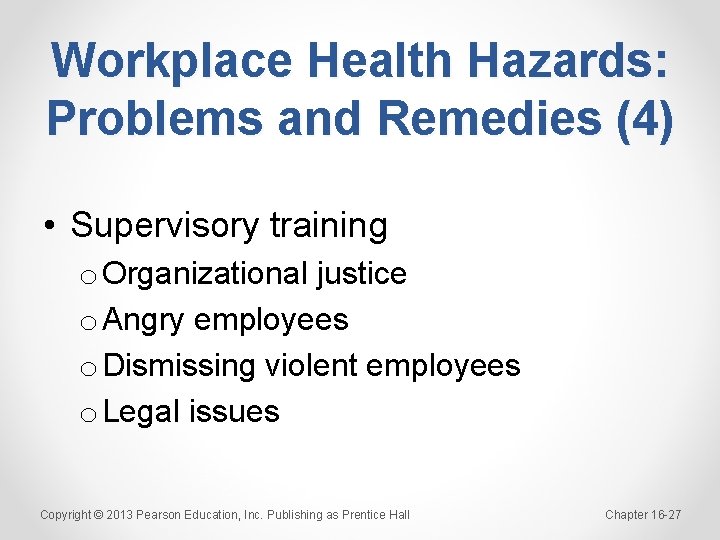 Workplace Health Hazards: Problems and Remedies (4) • Supervisory training o Organizational justice o