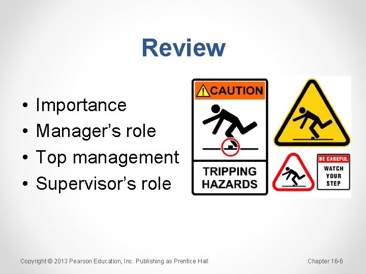 Review • • Importance Manager’s role Top management Supervisor’s role Copyright © 2013 Pearson