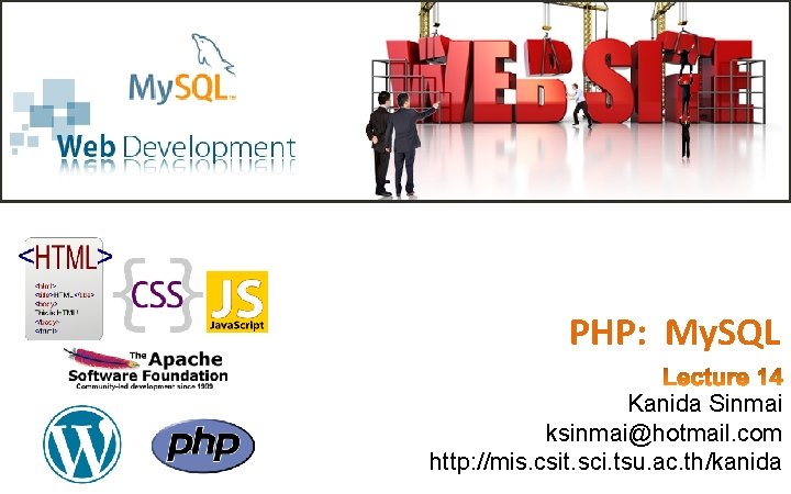 PHP: My. SQL Kanida Sinmai ksinmai@hotmail. com http: //mis. csit. sci. tsu. ac. th/kanida PHP: My. SQL Kanida Sinmai ksinmai@hotmail. com http: //mis. csit. sci. tsu. ac. th/kanida
