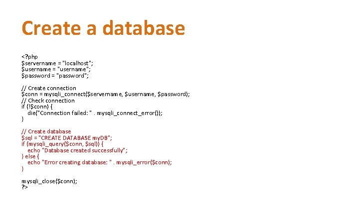 Create a database <? php $servername = "localhost"; $username = "username"; $password = "password"; Create a database <? php $servername = "localhost"; $username = "username"; $password = "password";