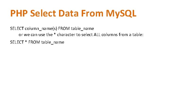 PHP Select Data From My. SQL SELECT column_name(s) FROM table_name or we can use PHP Select Data From My. SQL SELECT column_name(s) FROM table_name or we can use