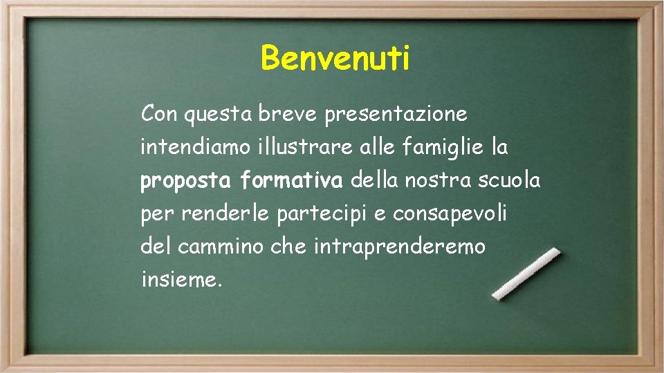 Benvenuti Con questa breve presentazione intendiamo illustrare alle famiglie la proposta formativa della nostra