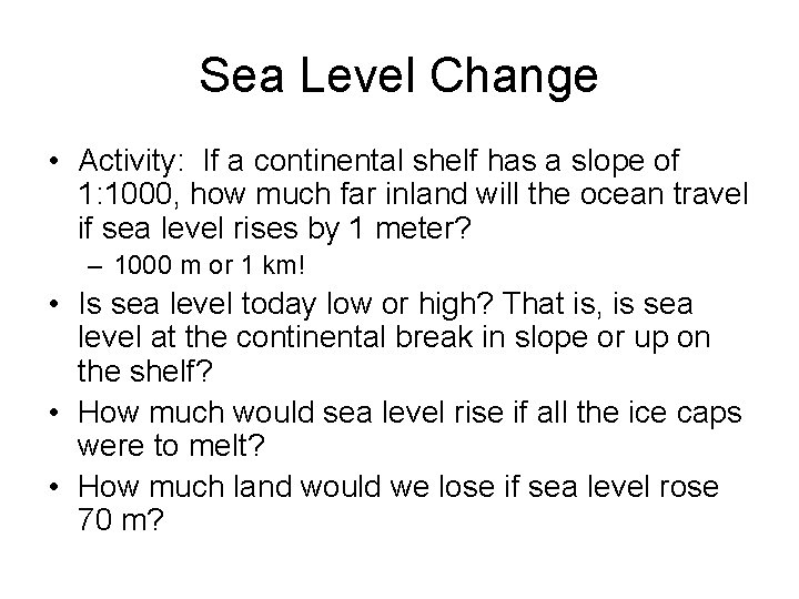 Sea Level Change • Activity: If a continental shelf has a slope of 1: