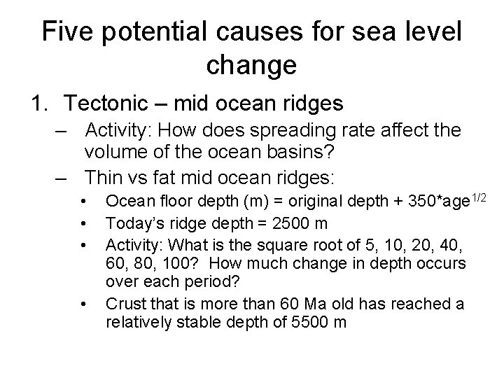 Five potential causes for sea level change 1. Tectonic – mid ocean ridges –