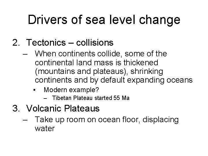 Drivers of sea level change 2. Tectonics – collisions – When continents collide, some