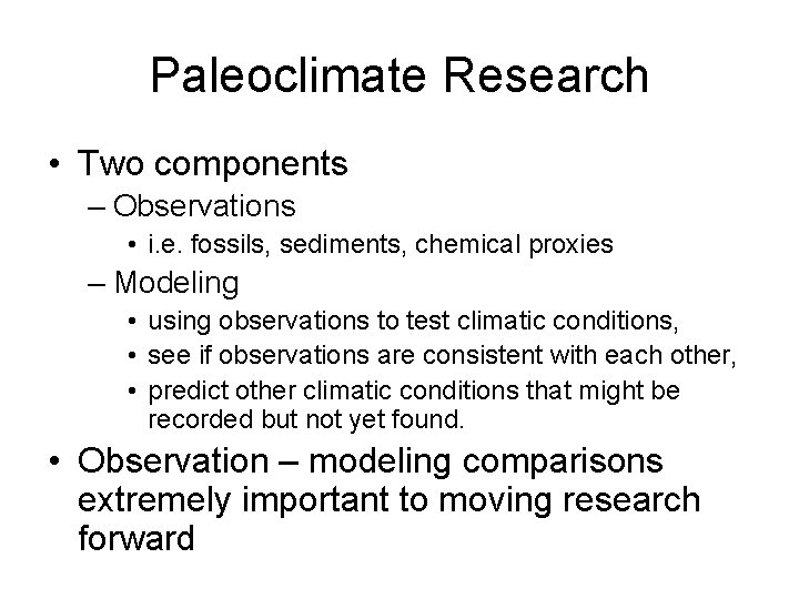 Paleoclimate Research • Two components – Observations • i. e. fossils, sediments, chemical proxies