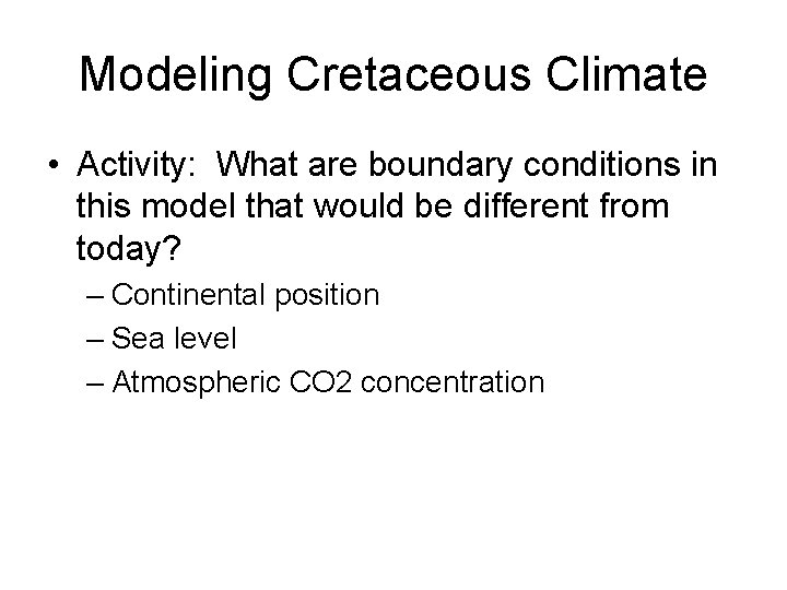 Modeling Cretaceous Climate • Activity: What are boundary conditions in this model that would