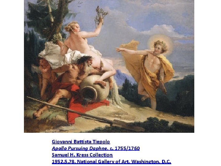 Giovanni Battista Tiepolo Apollo Pursuing Daphne, c. 1755/1760 Samuel H. Kress Collection 1952. 5.