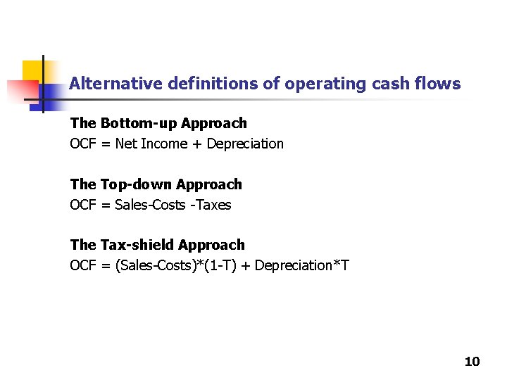 Alternative definitions of operating cash flows The Bottom-up Approach OCF = Net Income +