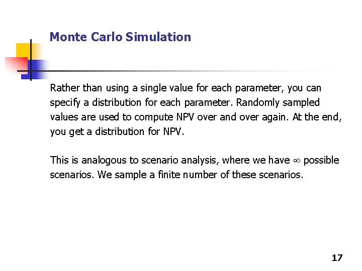 Monte Carlo Simulation Rather than using a single value for each parameter, you can
