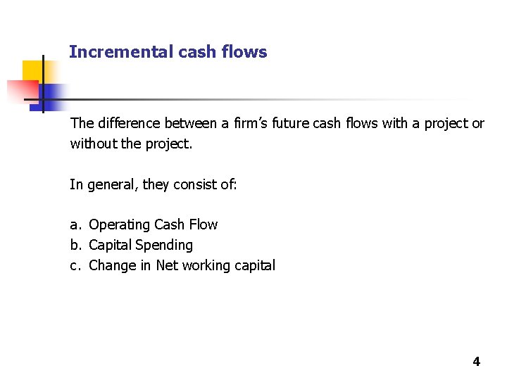 Incremental cash flows The difference between a firm’s future cash flows with a project