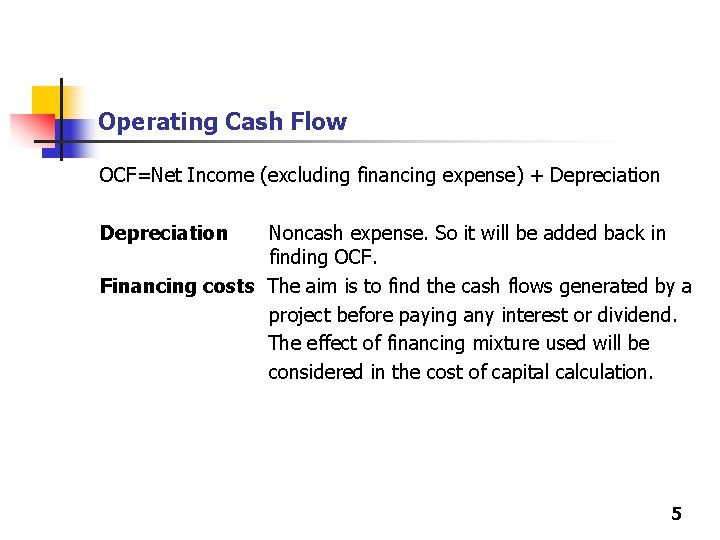 Operating Cash Flow OCF=Net Income (excluding financing expense) + Depreciation Noncash expense. So it