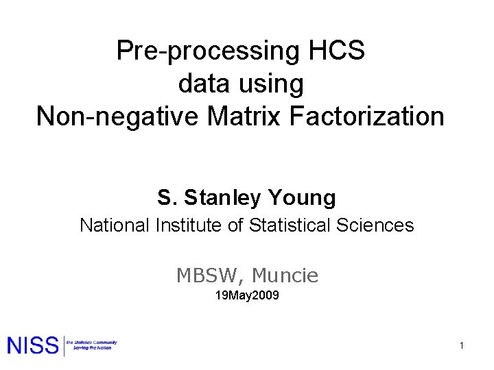 Pre-processing HCS data using Non-negative Matrix Factorization S. Stanley Young National Institute of Statistical