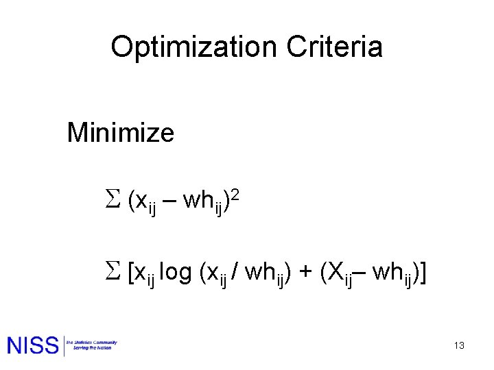 Optimization Criteria Minimize (xij – whij)2 [xij log (xij / whij) + (Xij– whij)]
