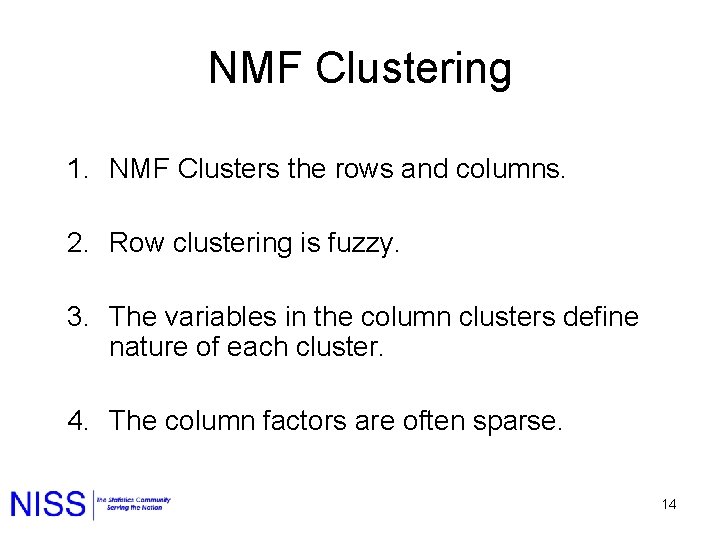 NMF Clustering 1. NMF Clusters the rows and columns. 2. Row clustering is fuzzy.