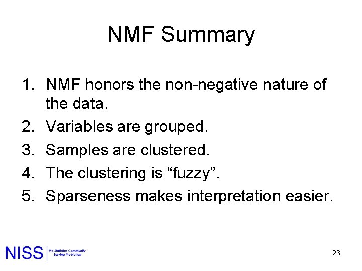 NMF Summary 1. NMF honors the non-negative nature of the data. 2. Variables are