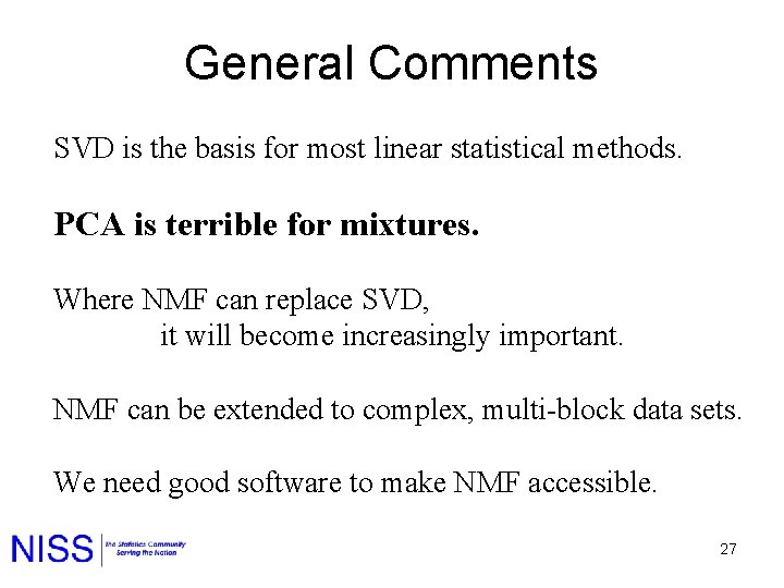 General Comments SVD is the basis for most linear statistical methods. PCA is terrible