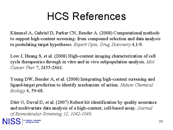 HCS References Kümmel A, Gabriel D, Parker CN, Bender A. (2008) Computational methods to