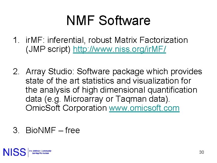 NMF Software 1. ir. MF: inferential, robust Matrix Factorization (JMP script) http: //www. niss.