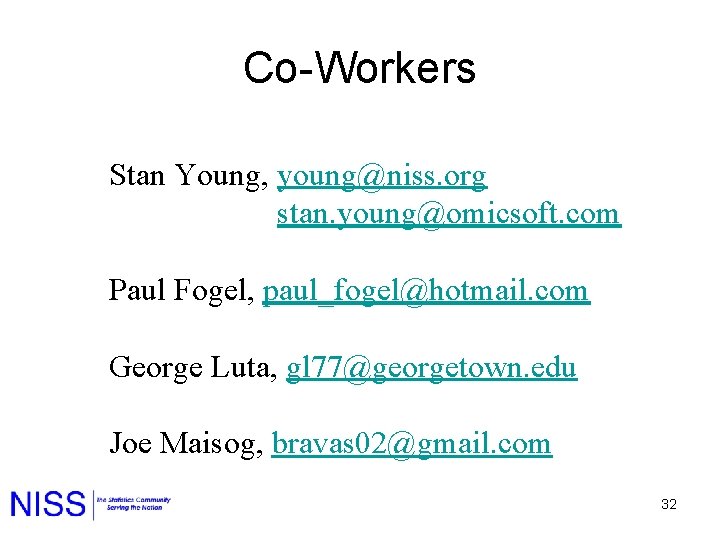 Co-Workers Stan Young, young@niss. org stan. young@omicsoft. com Paul Fogel, paul_fogel@hotmail. com George Luta,