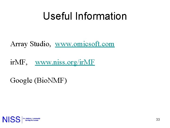Useful Information Array Studio, www. omicsoft. com ir. MF, www. niss. org/ir. MF Google