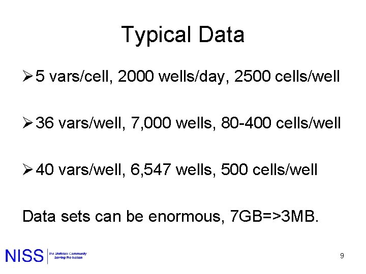 Typical Data Ø 5 vars/cell, 2000 wells/day, 2500 cells/well Ø 36 vars/well, 7, 000