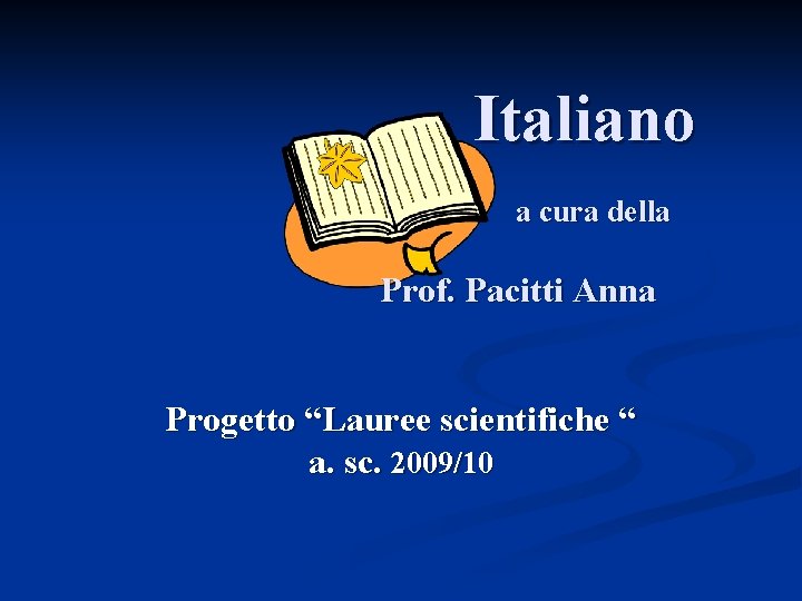 Italiano a cura della Prof. Pacitti Anna Progetto “Lauree scientifiche “ a. sc. 2009/10