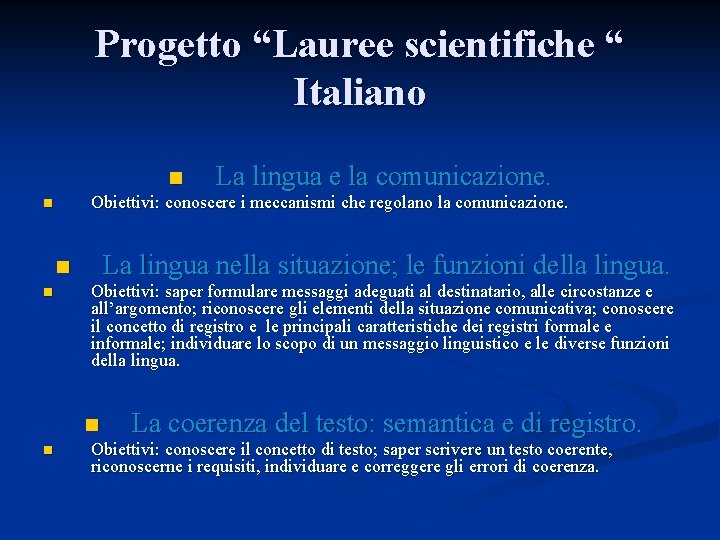 Progetto “Lauree scientifiche “ Italiano n Obiettivi: conoscere i meccanismi che regolano la comunicazione.