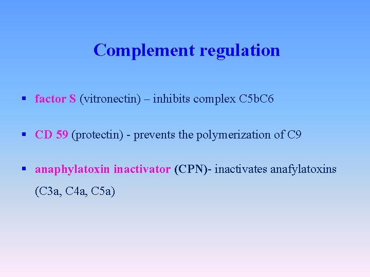 Complement regulation § factor S (vitronectin) – inhibits complex C 5 b. C 6