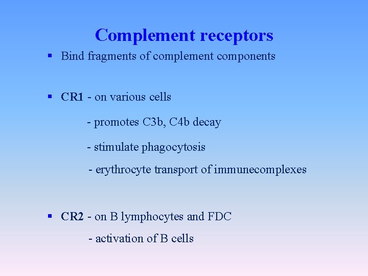 Complement receptors § Bind fragments of complement components § CR 1 - on various