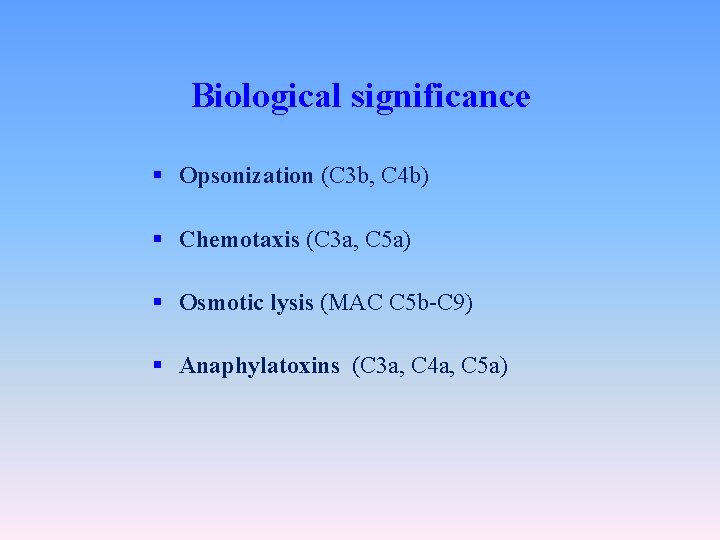 Biological significance § Opsonization (C 3 b, C 4 b) § Chemotaxis (C 3