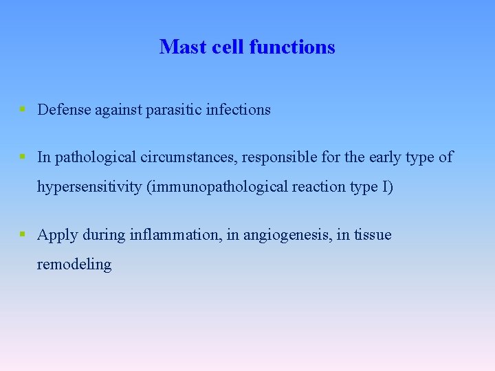 Mast cell functions § Defense against parasitic infections § In pathological circumstances, responsible for