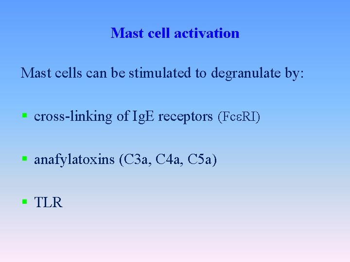 Mast cell activation Mast cells can be stimulated to degranulate by: § cross-linking of