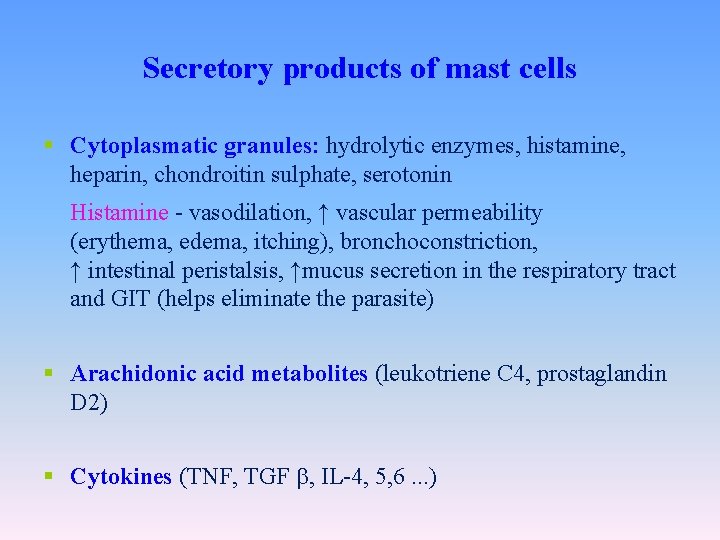 Secretory products of mast cells § Cytoplasmatic granules: hydrolytic enzymes, histamine, heparin, chondroitin sulphate,