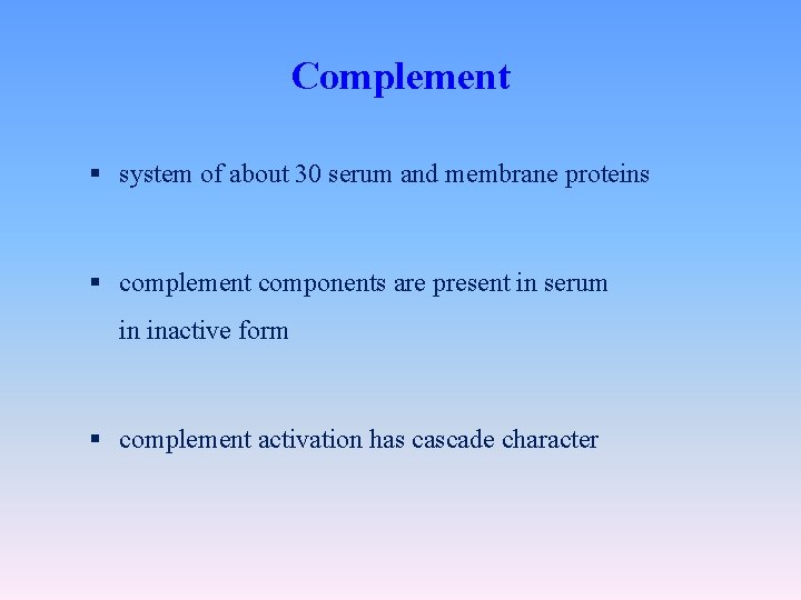 Complement § system of about 30 serum and membrane proteins § complement components are