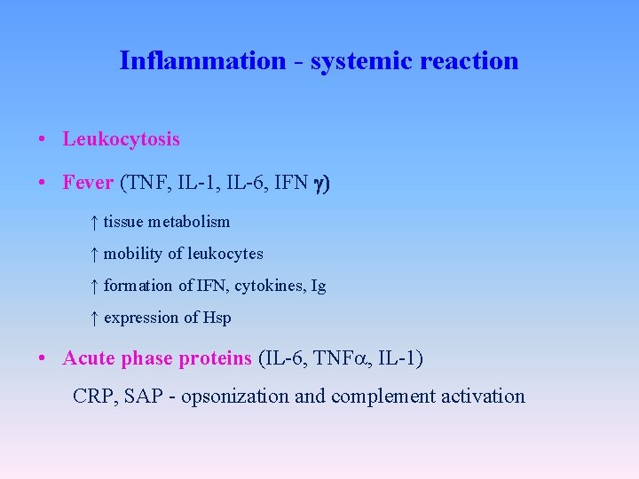 Inflammation - systemic reaction • Leukocytosis • Fever (TNF, IL-1, IL-6, IFN ) ↑
