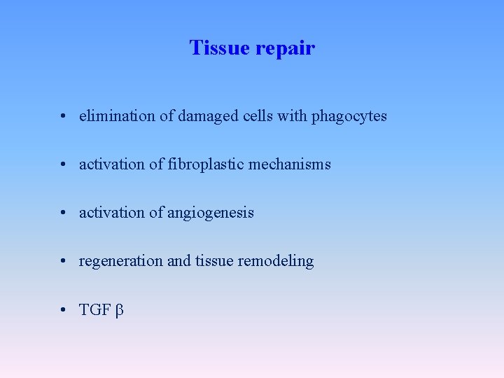 Tissue repair • elimination of damaged cells with phagocytes • activation of fibroplastic mechanisms