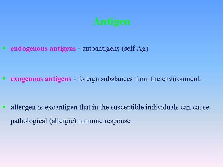 Antigen § endogenous antigens - autoantigens (self Ag) § exogenous antigens - foreign substances