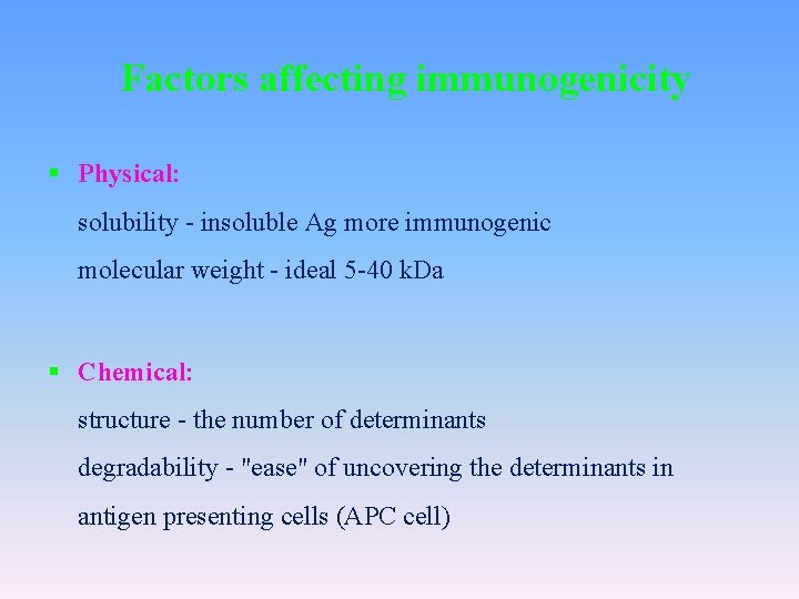 Factors affecting immunogenicity § Physical: solubility - insoluble Ag more immunogenic molecular weight -
