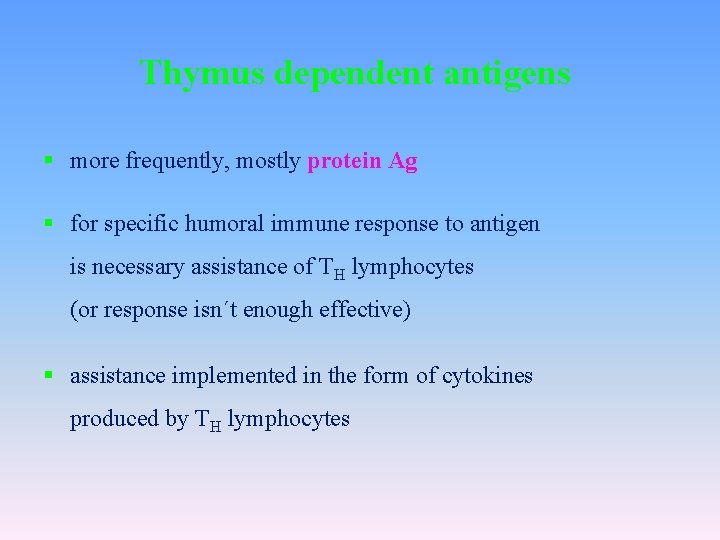 Thymus dependent antigens § more frequently, mostly protein Ag § for specific humoral immune