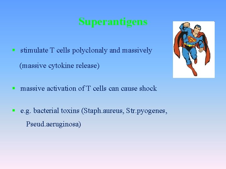 Superantigens § stimulate T cells polyclonaly and massively (massive cytokine release) § massive activation