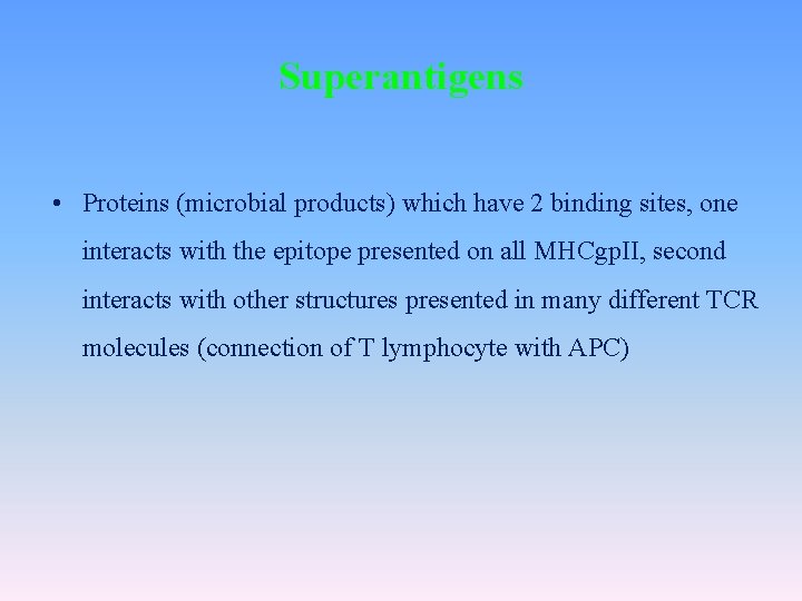 Superantigens • Proteins (microbial products) which have 2 binding sites, one interacts with the